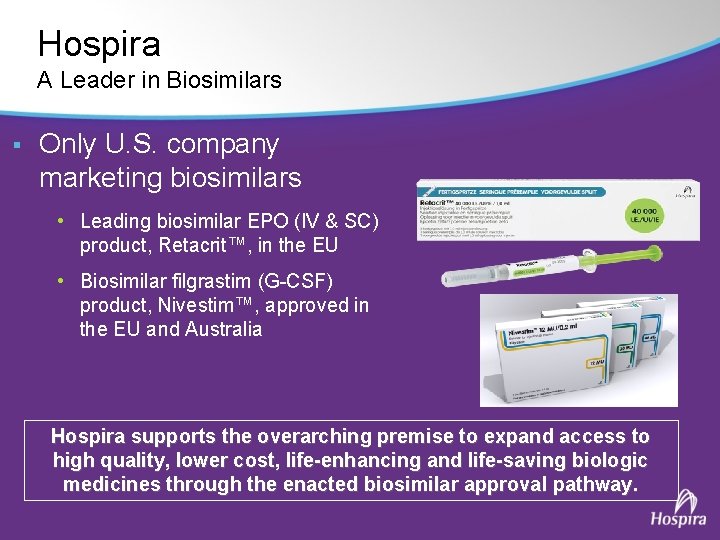 Hospira A Leader in Biosimilars § Only U. S. company marketing biosimilars • Leading