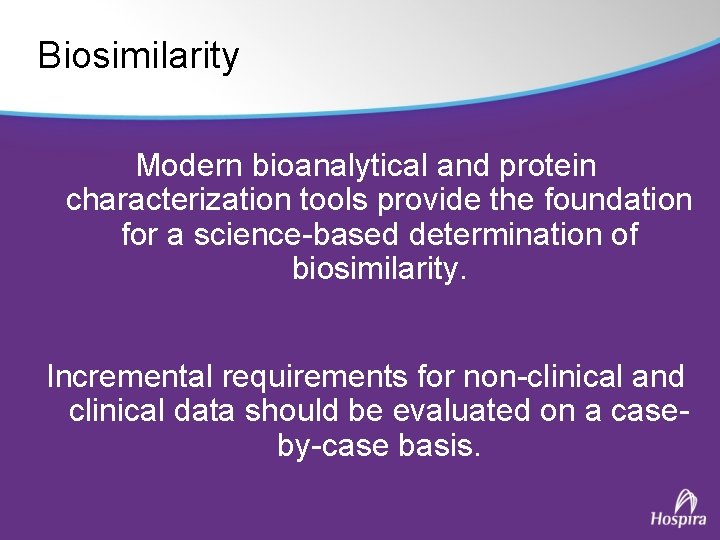 Biosimilarity Modern bioanalytical and protein characterization tools provide the foundation for a science-based determination