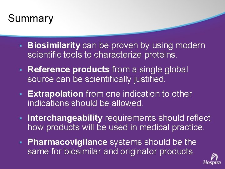 Summary § Biosimilarity can be proven by using modern scientific tools to characterize proteins.