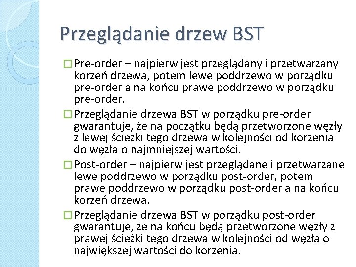 Przeglądanie drzew BST � Pre-order – najpierw jest przeglądany i przetwarzany korzeń drzewa, potem