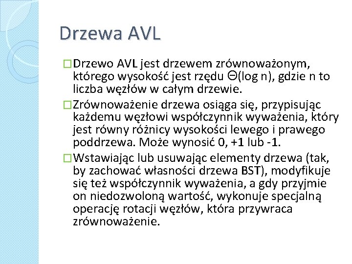 Drzewa AVL �Drzewo AVL jest drzewem zrównoważonym, którego wysokość jest rzędu Θ(log n), gdzie