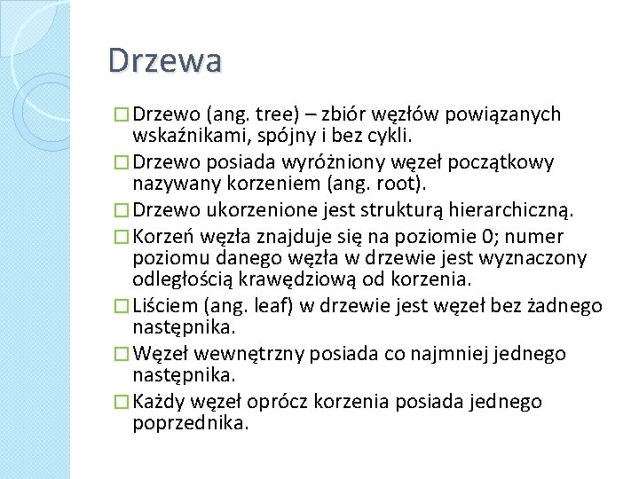 Drzewa � Drzewo (ang. tree) – zbiór węzłów powiązanych wskaźnikami, spójny i bez cykli.