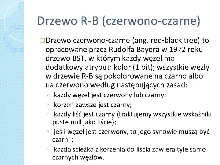 Drzewo R-B (czerwono-czarne) �Drzewo czerwono-czarne (ang. red-black tree) to opracowane przez Rudolfa Bayera w