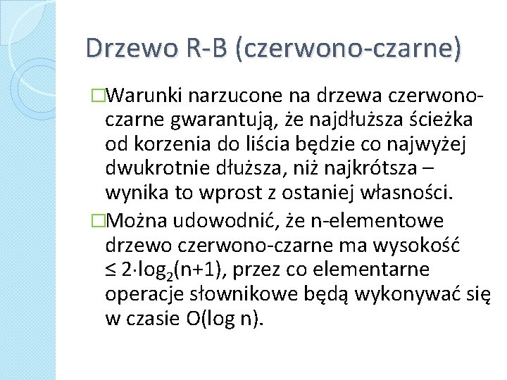 Drzewo R-B (czerwono-czarne) �Warunki narzucone na drzewa czerwono- czarne gwarantują, że najdłuższa ścieżka od