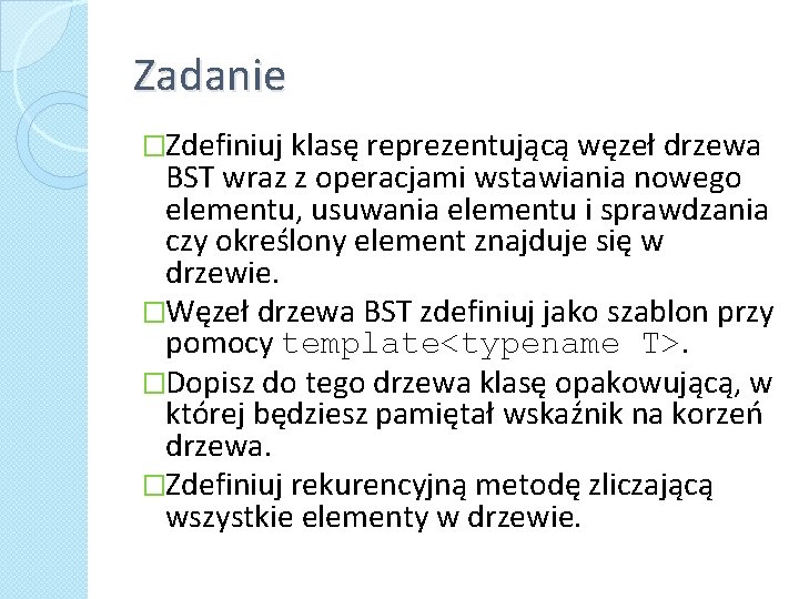 Zadanie �Zdefiniuj klasę reprezentującą węzeł drzewa BST wraz z operacjami wstawiania nowego elementu, usuwania