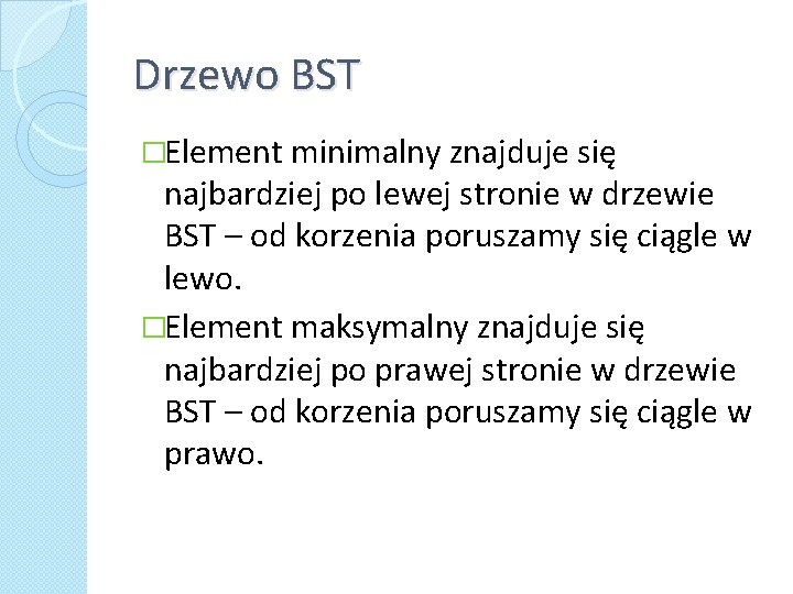 Drzewo BST �Element minimalny znajduje się najbardziej po lewej stronie w drzewie BST –