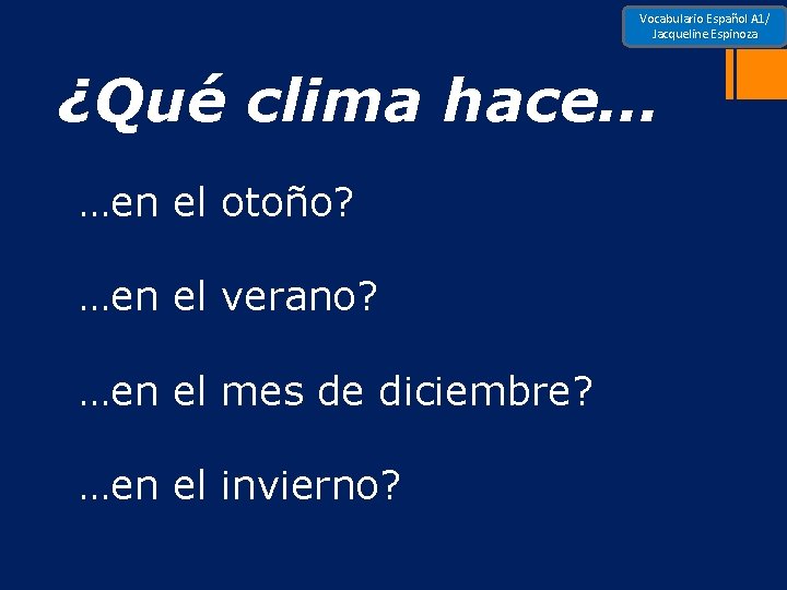 Vocabulario Español A 1/ Jacqueline Espinoza ¿Qué clima hace… …en el otoño? …en el