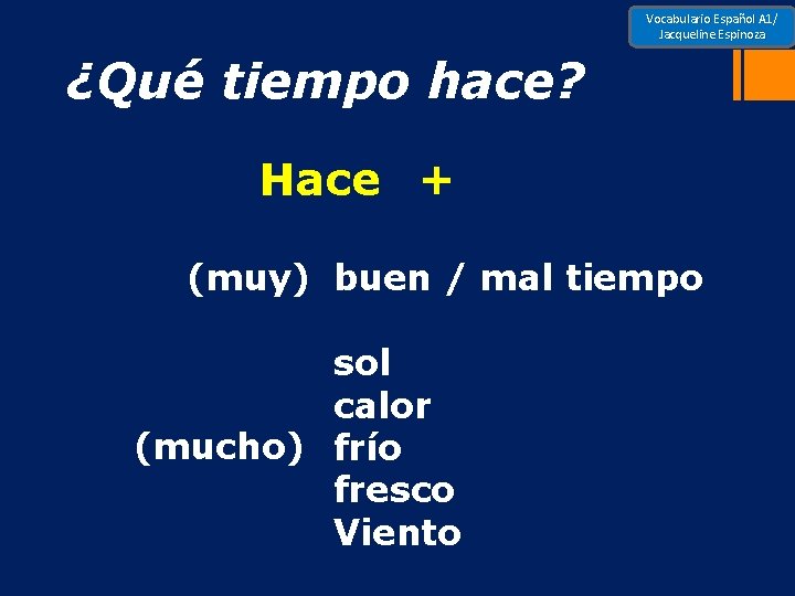 Vocabulario Español A 1/ Jacqueline Espinoza ¿Qué tiempo hace? Hace + (muy) buen /