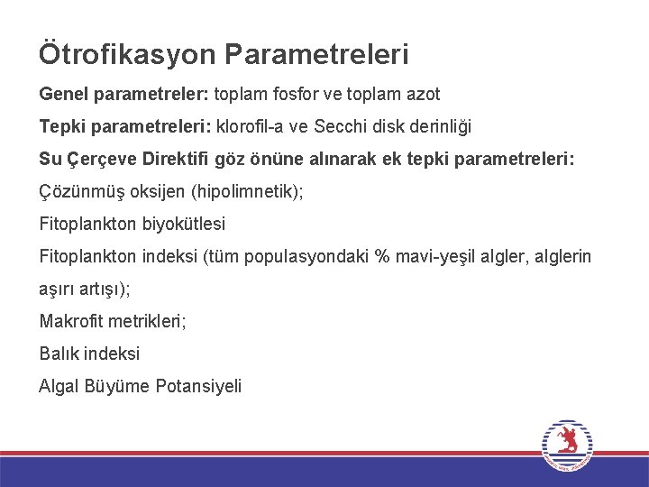 Ötrofikasyon Parametreleri Genel parametreler: toplam fosfor ve toplam azot Tepki parametreleri: klorofil-a ve Secchi