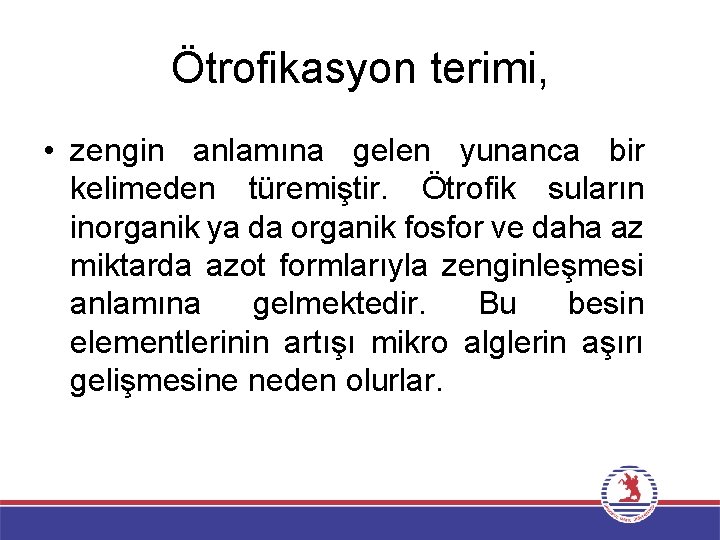 Ötrofikasyon terimi, • zengin anlamına gelen yunanca bir kelimeden türemiştir. Ötrofik suların inorganik ya