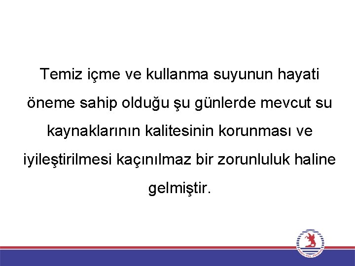 Temiz içme ve kullanma suyunun hayati öneme sahip olduğu şu günlerde mevcut su kaynaklarının