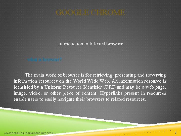 GOOGLE CHROME Introduction to Internet browser what is browser? The main work of browser