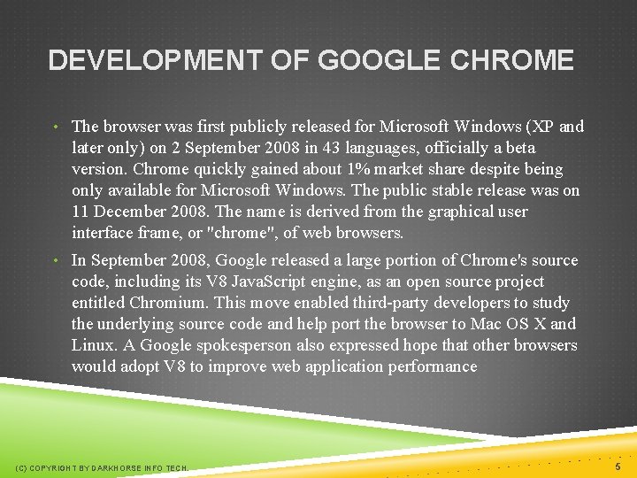 DEVELOPMENT OF GOOGLE CHROME • The browser was first publicly released for Microsoft Windows