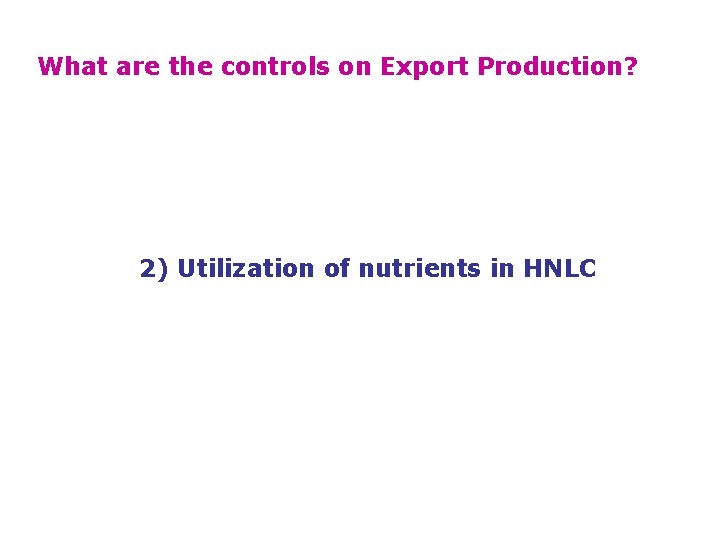 What are the controls on Export Production? 2) Utilization of nutrients in HNLC 