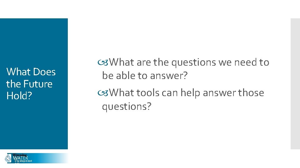 What Does the Future Hold? Wyoming WATER Development Office What are the questions we