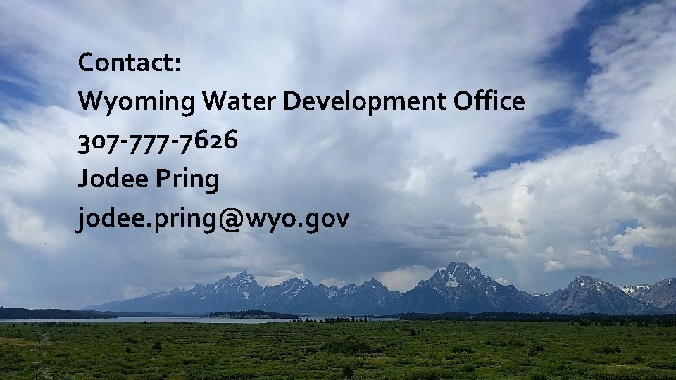 Contact: Wyoming Water Development Office 307 -777 -7626 Jodee Pring jodee. pring@wyo. gov 