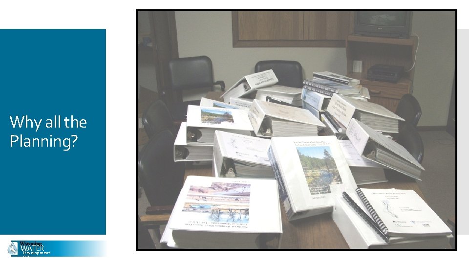 Why all the Planning? Wyoming WATER Development Office 