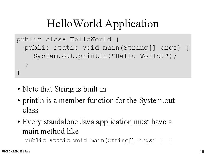 Hello. World Application public class Hello. World { public static void main(String[] args) {