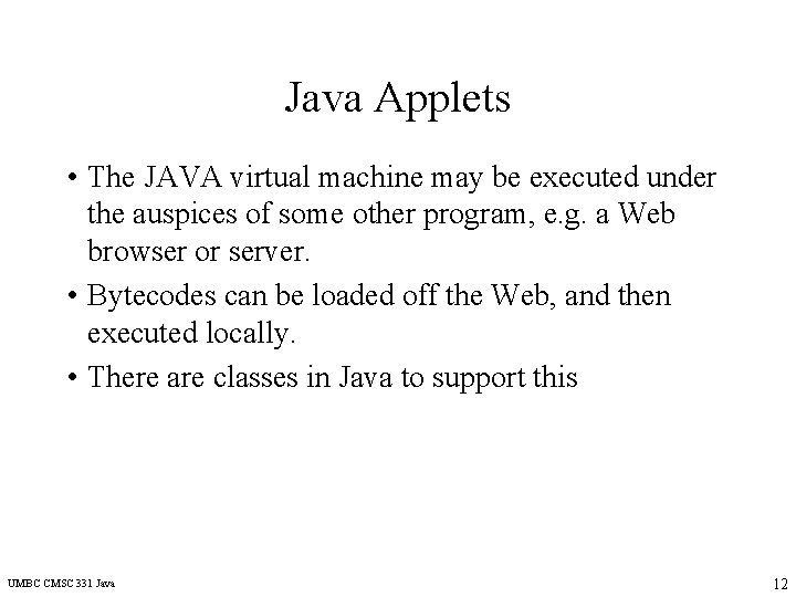 Java Applets • The JAVA virtual machine may be executed under the auspices of