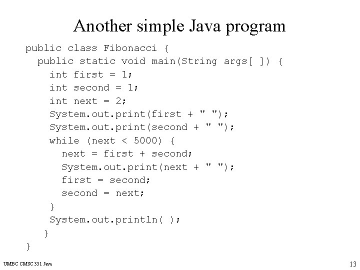 Another simple Java program public class Fibonacci { public static void main(String args[ ])
