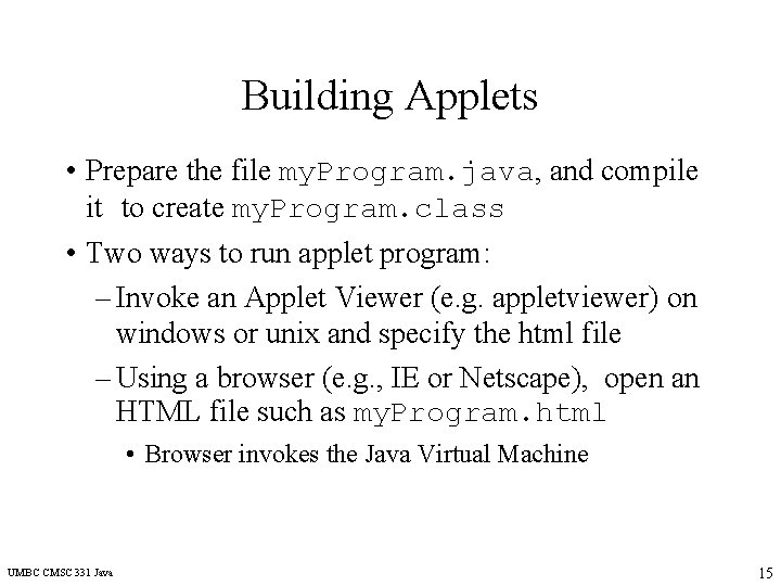 Building Applets • Prepare the file my. Program. java, and compile it to create