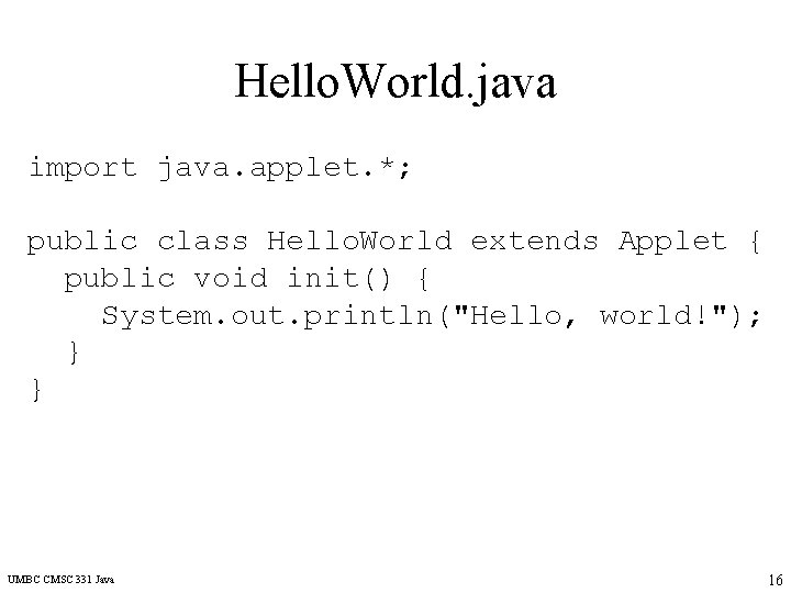 Hello. World. java import java. applet. *; public class Hello. World extends Applet {