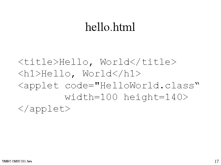 hello. html <title>Hello, World</title> <h 1>Hello, World</h 1> <applet code="Hello. World. class“ width=100 height=140>
