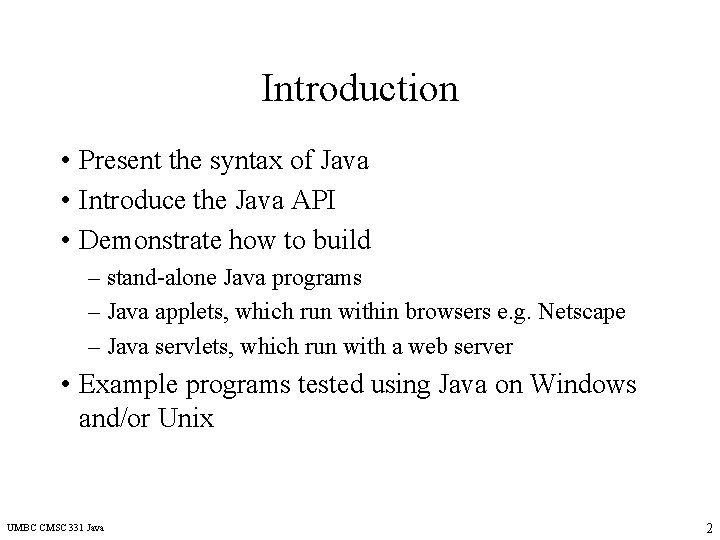 Introduction • Present the syntax of Java • Introduce the Java API • Demonstrate