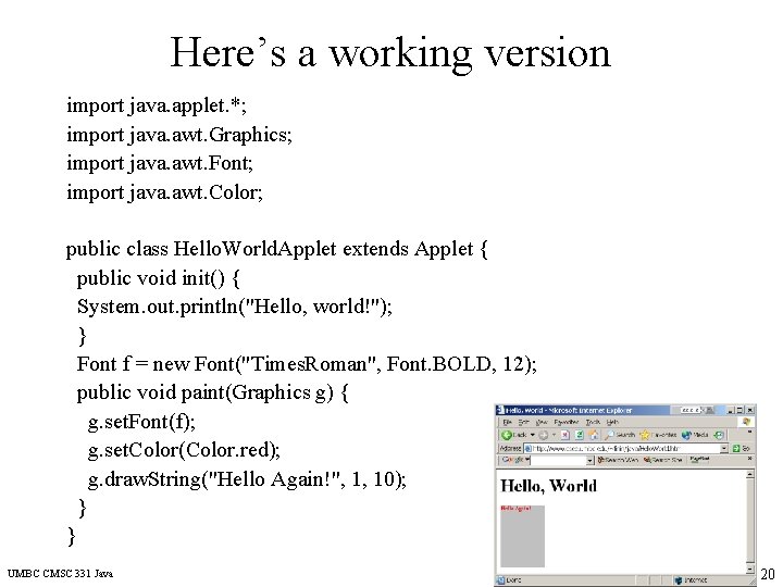 Here’s a working version import java. applet. *; import java. awt. Graphics; import java.