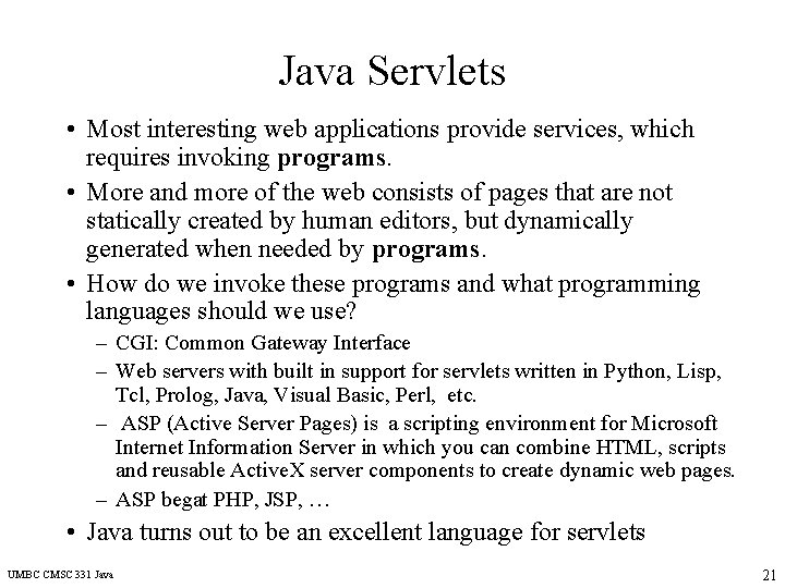 Java Servlets • Most interesting web applications provide services, which requires invoking programs. •