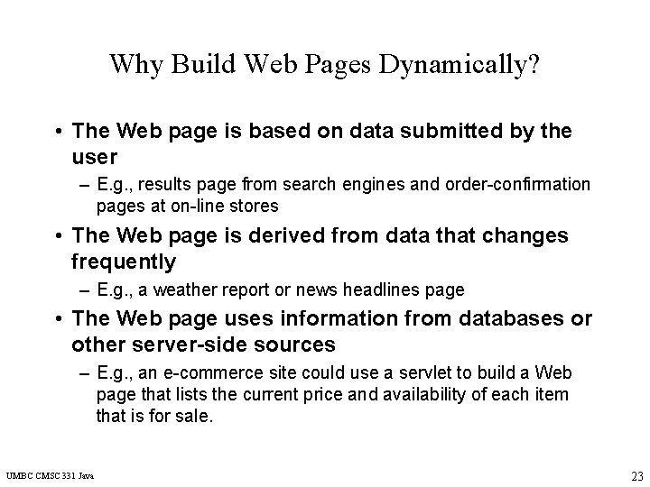 Why Build Web Pages Dynamically? • The Web page is based on data submitted