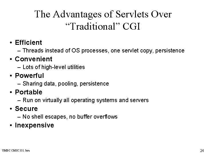 The Advantages of Servlets Over “Traditional” CGI • Efficient – Threads instead of OS