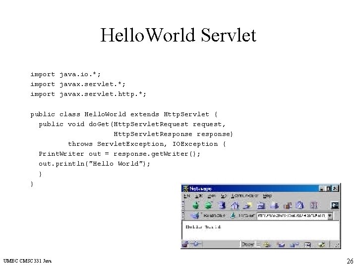 Hello. World Servlet import java. io. *; import javax. servlet. http. *; public class