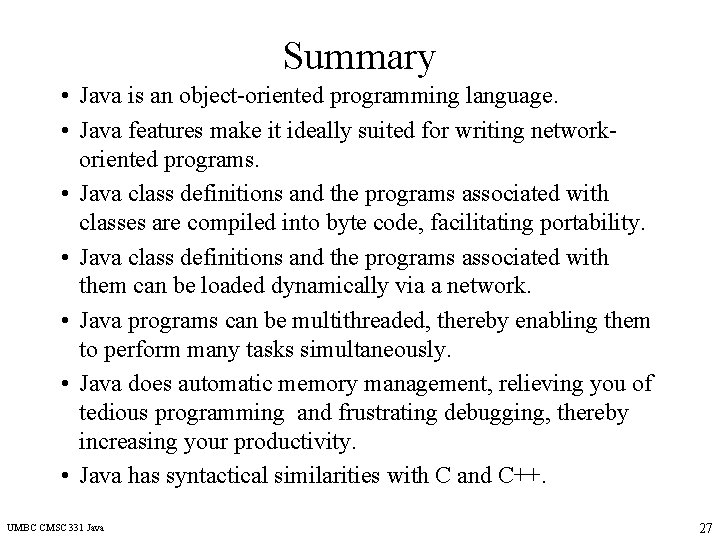 Summary • Java is an object-oriented programming language. • Java features make it ideally