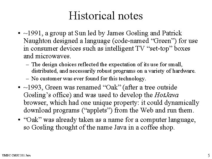 Historical notes • ~1991, a group at Sun led by James Gosling and Patrick