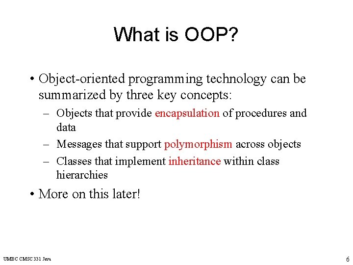 What is OOP? • Object-oriented programming technology can be summarized by three key concepts: