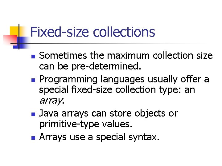 Fixed-size collections n n Sometimes the maximum collection size can be pre-determined. Programming languages