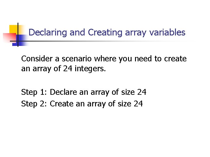 Declaring and Creating array variables Consider a scenario where you need to create an