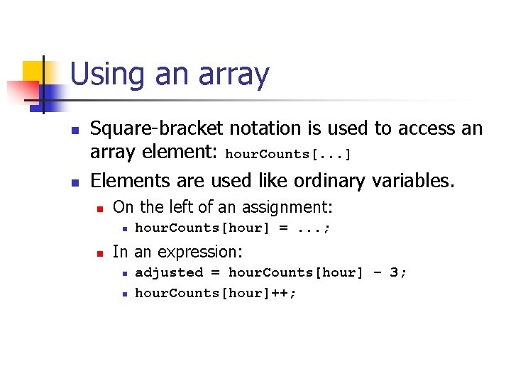 Using an array n n Square-bracket notation is used to access an array element: