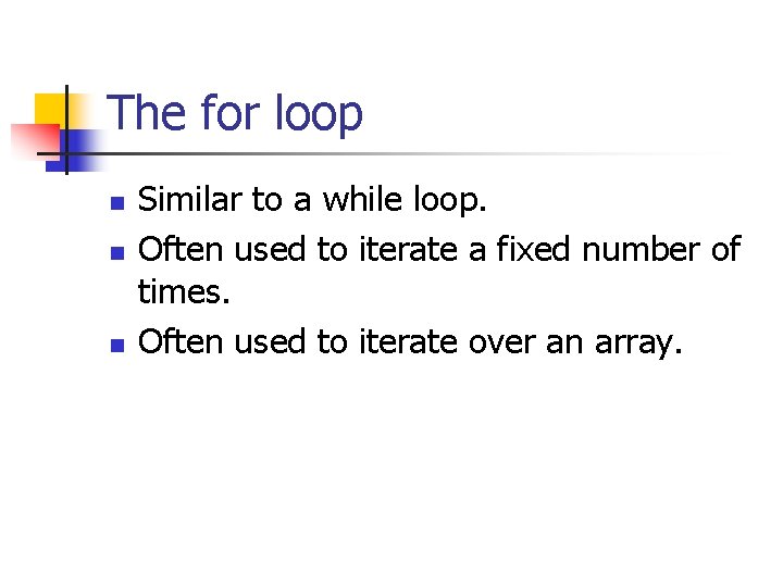 The for loop n n n Similar to a while loop. Often used to