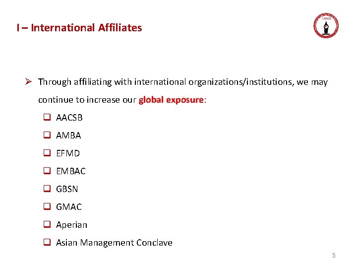 I – International Affiliates Ø Through affiliating with international organizations/institutions, we may continue to