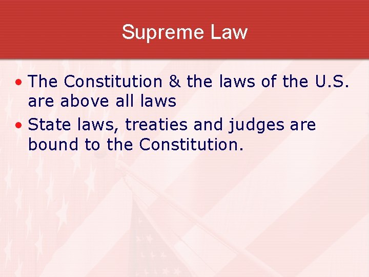 Supreme Law • The Constitution & the laws of the U. S. are above
