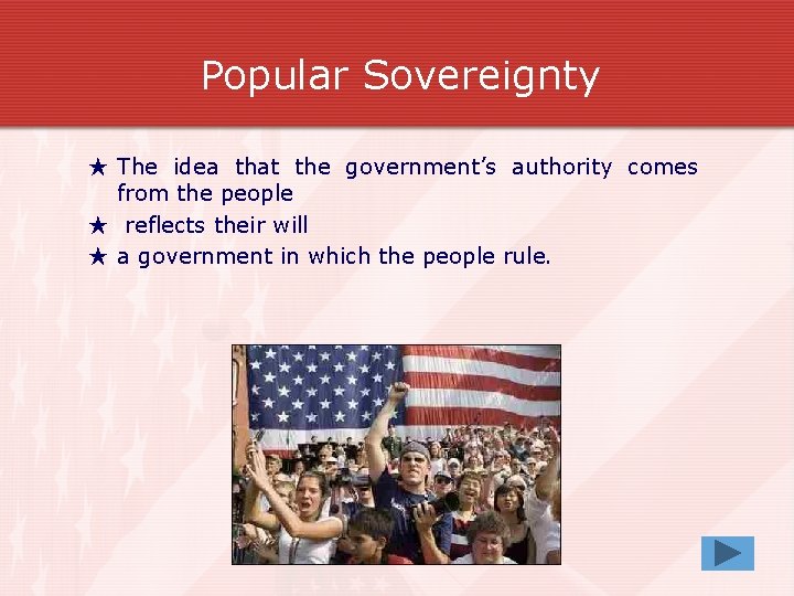 Popular Sovereignty ★ The idea that the government’s authority comes from the people ★
