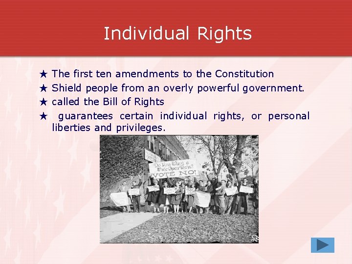 Individual Rights ★ ★ The first ten amendments to the Constitution Shield people from