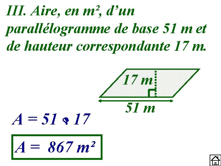 III. Aire, en m², d’un parallélogramme de base 51 m et de hauteur correspondante