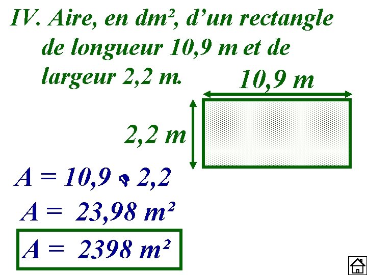 IV. Aire, en dm², d’un rectangle de longueur 10, 9 m et de largeur