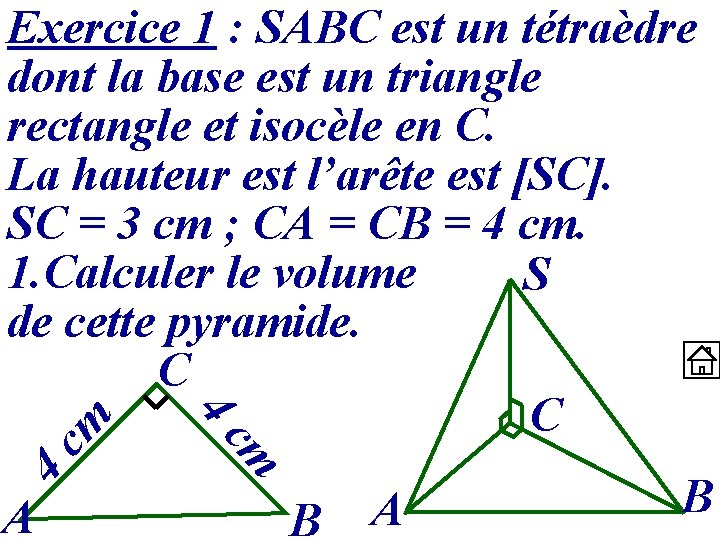 cm 4 cm A 4 Exercice 1 : SABC est un tétraèdre dont la