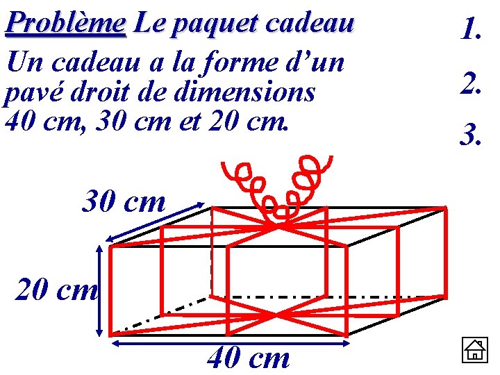 Problème Le paquet cadeau Un cadeau a la forme d’un pavé droit de dimensions