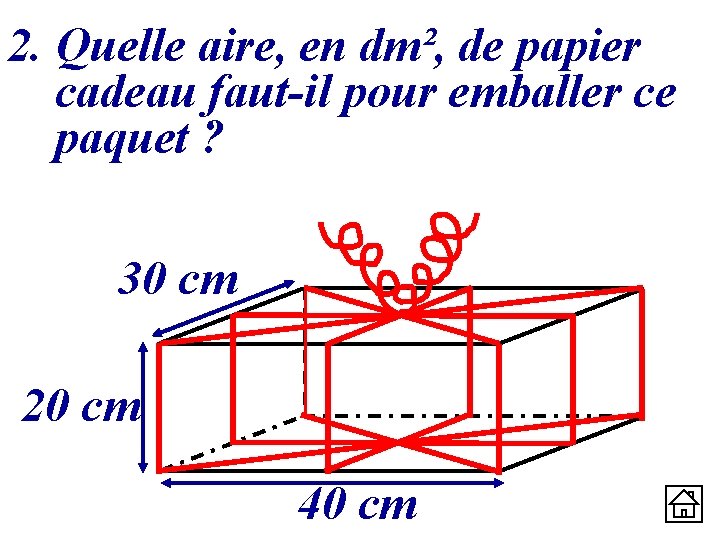 2. Quelle aire, en dm², de papier cadeau faut-il pour emballer ce paquet ?