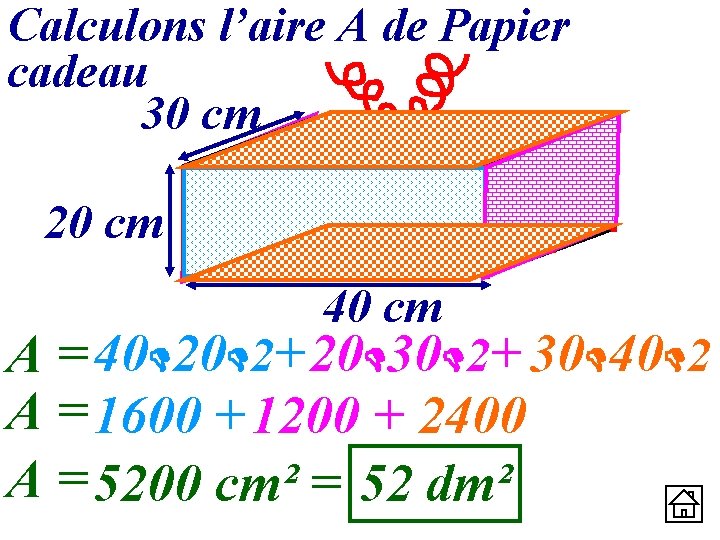 Calculons l’aire A de Papier cadeau 30 cm 20 cm 40 cm A =